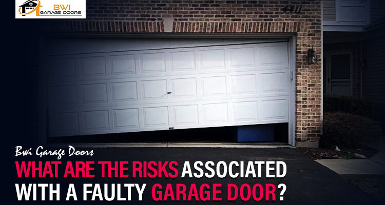 What Are The Risks Associated With A Faulty Garage Door?
