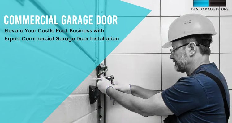 Castle Rock Commercial Garage Doors | Secure and Stylish Installations by DEN Garage Doors