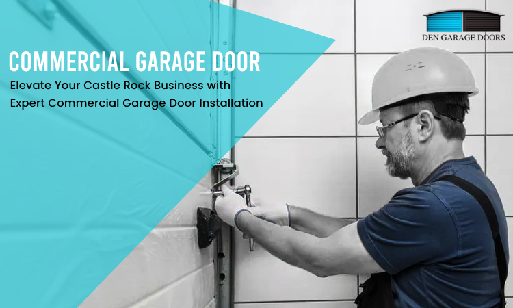 Castle Rock Commercial Garage Doors | Secure and Stylish Installations by DEN Garage Doors