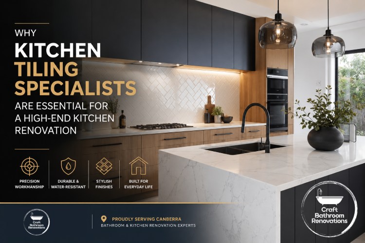Why Kitchen Tiling Specialists Are Essential for a High-End Kitchen Renovation